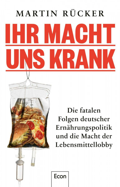 Ihr macht uns krank: Die fatalen Folgen deutscher Ernährungspolitik und die Macht der Lebensmittellobby | Staatsversagen bei Zucker-Regulierung, Lebensmittel-Kontrolle, Tierschutz