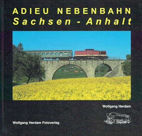 Adieu Nebenbahn - Sachsen-Anhalt (Eisenbahn- /Verkehrsgeschichte)