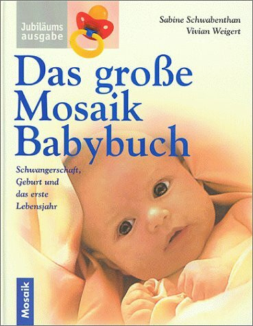 Das grosse Mosaik Babybuch: Schwangerschaft, Geburt und das erste Lebensjahr
