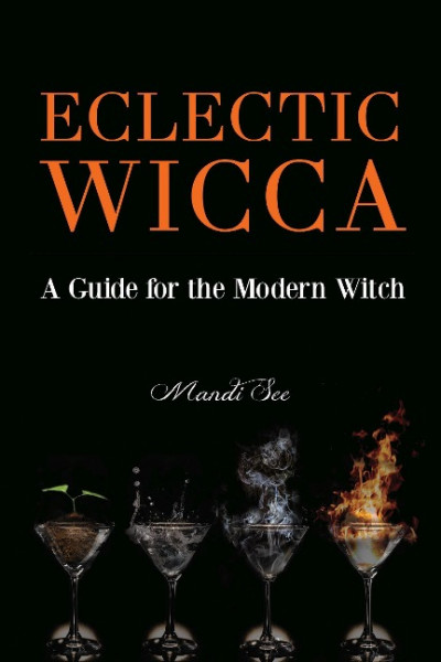 Eclectic Wicca: A Guide for the Modern Witch (Eclectic Witch, Book on Witchcraft, for Readers of the Magical Household or the Green Wi