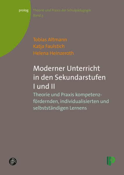 Moderner Unterricht in den Sekundarstufen I und II: Theorie und Praxis kompetenzfördernden, individualisierten und selbstständigen Lernens (Theorie ... – Theorie und Praxis der Schulpädagogik)