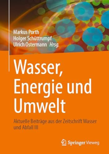 Wasser, Energie und Umwelt: Aktuelle Beiträge aus der Zeitschrift Wasser und Abfall III (Aktuelle Beiträge Aus Der Zeitschrift Wasser Und Abfall, 3)