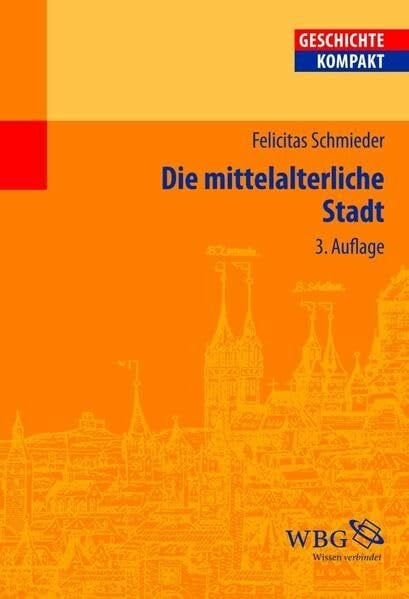Die mittelalterliche Stadt (Geschichte Kompakt)