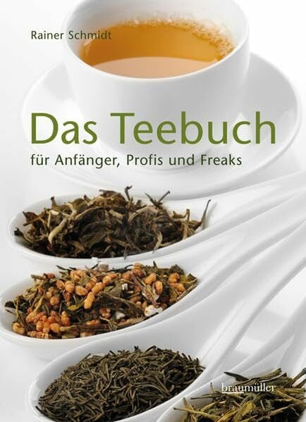 Das Teebuch: für Anfänger, Profis und Freaks