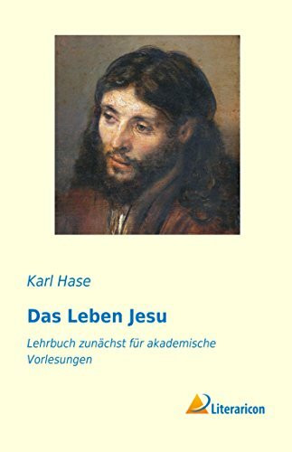 Das Leben Jesu: Lehrbuch zunächst für akademische Vorlesungen