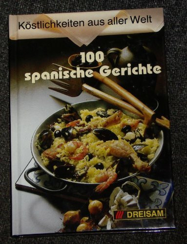 100 spanische Gerichte (Köstlichkeiten aus aller Welt)