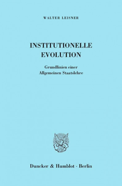 Institutionelle Evolution.: Grundlinien einer Allgemeinen Staatslehre.