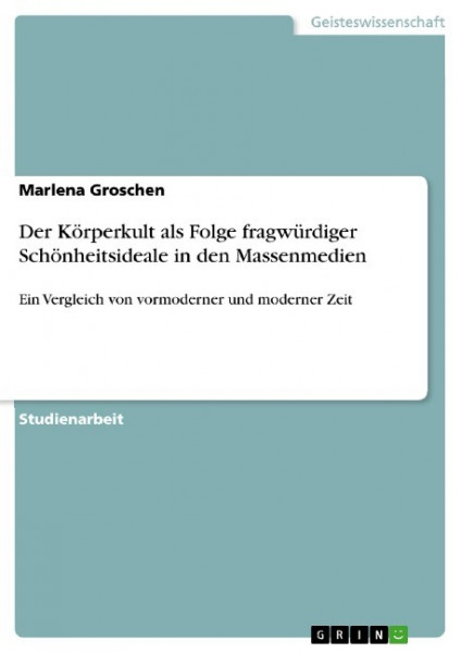 Der Körperkult als Folge fragwürdiger Schönheitsideale in den Massenmedien