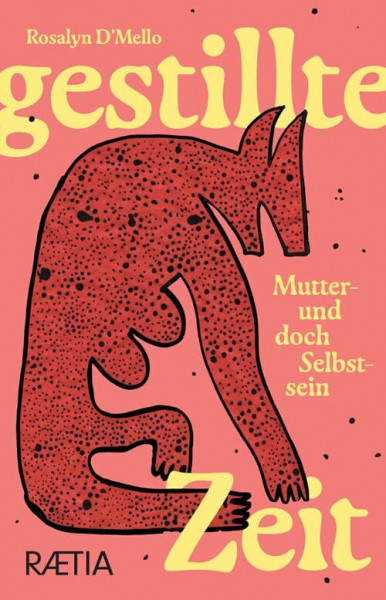 Gestillte Zeit: Mutter- und doch Selbstsein