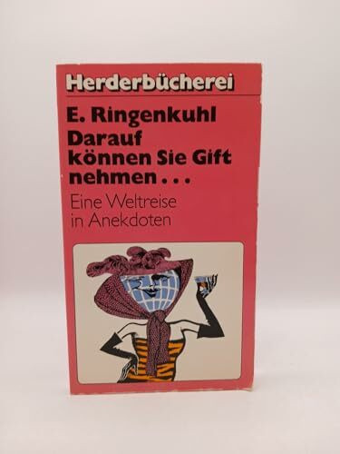Darauf können Sie Gift nehmen. Eine Weltreise in Anekdoten.