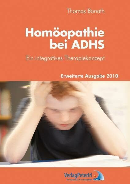 Homöopathie bei ADHS: Ein integratives Therapiekonzept - Erweiterte Ausgabe 2010