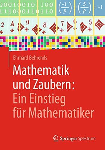Mathematik und Zaubern: Ein Einstieg für Mathematiker: Ein Einstieg Für Mathematiker Mathematik und Zaubern: Ein Einstieg für Mathematiker: Ein Einstieg Für Mathematiker