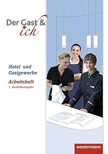 Der Gast & ich: 1. Ausbildungsjahr, Hotel- und Gastgewerbe Arbeitsheft