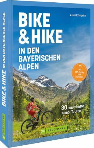 Bike & Hike in den bayerischen Alpen: 30 traumhafte Kombi-Touren für unvergessliche Erlebnisse beim Bike und Hike in den Bayerischen Alpen.