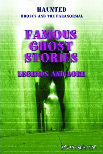Famous Ghost Stories: Legends and Lore (Haunted: Ghosts and the Paranormal)