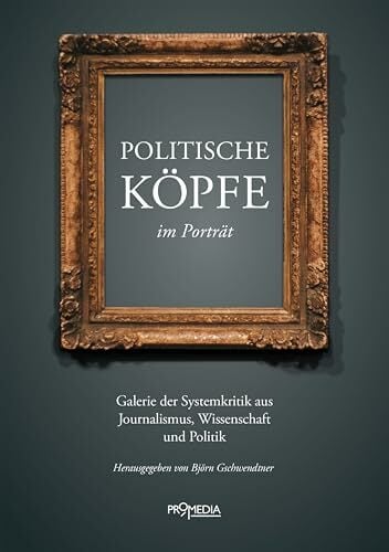Politische Köpfe im Porträt: Galerie der Systemkritik aus Journalismus, Wissenschaft und Politik Politische Köpfe im Porträt: Galerie der Systemkritik aus Journalismus, Wissenschaft und Politik