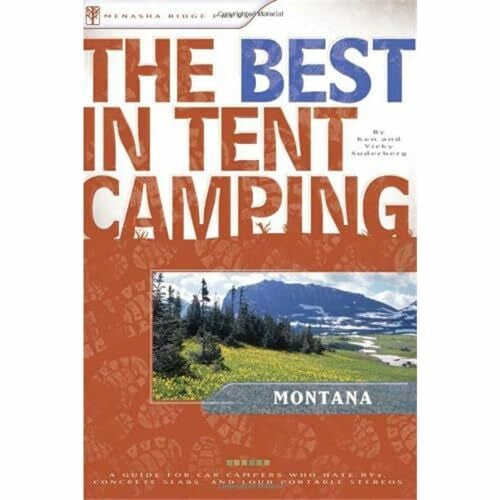 The Best in Tent Camping: Montana: A Guide for Car Campers Who Hate RVs, Concrete Slabs, and Loud Portable Stereos (Best Tent Camping)