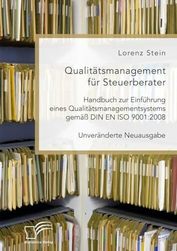 Qualitätsmanagement für Steuerberater. Handbuch zur Einführung eines Qualitätsmanagementsystems gemäß DIN EN ISO 9001:2008: Unveränderte Neuausgabe