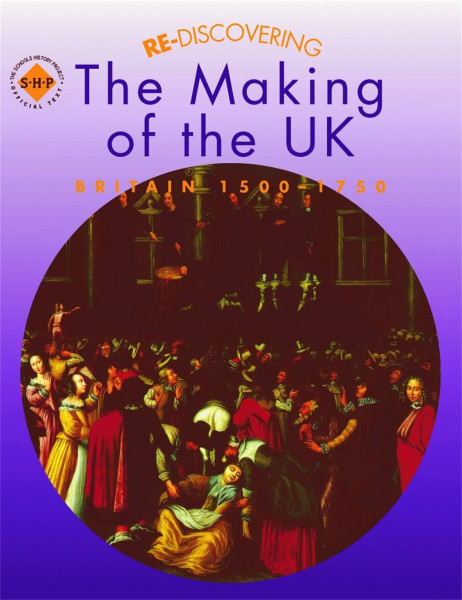Re-discovering the Making of the UK: Britain 1500-1750 (ReDiscovering the Past)