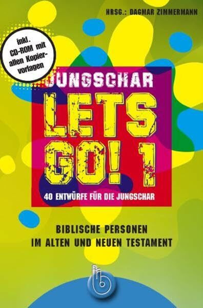 Jungschar let's go! 1: Biblische Personen im AT und NT. 40 Entwürfe für die Jungschar: 40 Entwürfe für die Jungschar; Biblische Personen im AT und NT