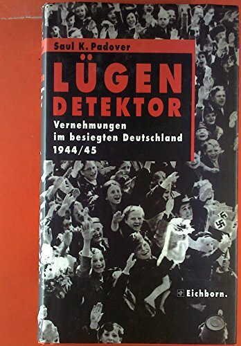 Lügendetektor: Vernehmungen im besiegten Deutschland 1944/45 (Die Andere Bibliothek)