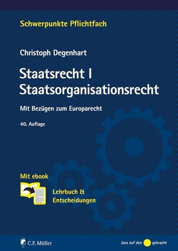 Staatsrecht I. Staatsorganisationsrecht: Mit Bezügen zum Europarecht. Mit ebook: Lehrbuch & Entscheidungen (Schwerpunkte Pflichtfach)