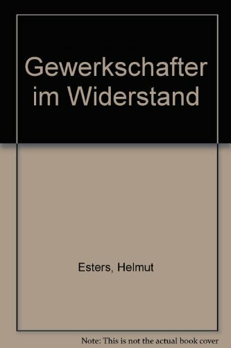 Gewerkschafter im Widerstand.Mit einem forschungsgeschichtlichen Überblick