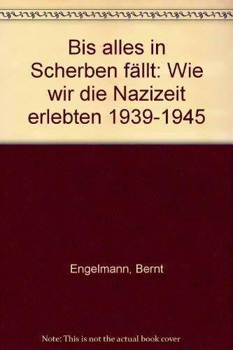 Bis alles in Scherben fällt: Wie wir die Nazizeit erlebten 1939-1945
