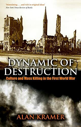 Dynamic of Destruction: Culture And Mass Killing In The First World War (Making Of The Modern World) (The Making of the Modern World)