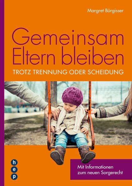 Gemeinsam Eltern bleiben: Mit Informationen zum neuen Sorgerecht