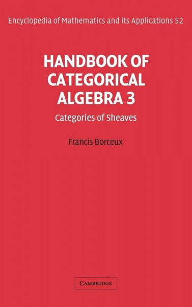 Handbook of Categorical Algebra: Volume 3, Sheaf Theory (Encyclopedia of Mathematics & Its Applications, Band 3)