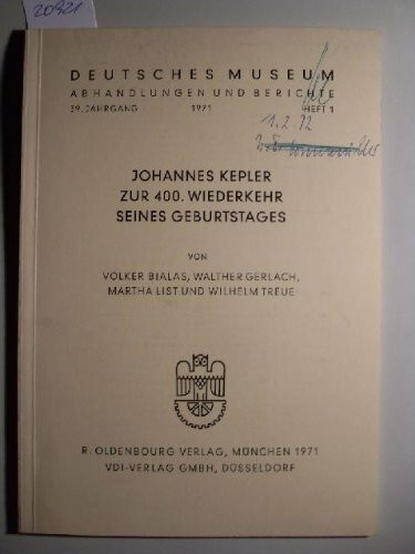 Johannes Kepler zur 400. Wiederkehr seines Geburtstages. Abhandlungen und Berichte. Deutsches Museum ; Jahrgang 39. 1971, Heft 1.