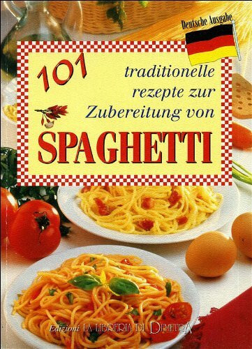 101 ricette tradizionali per gli spaghetti. Ediz. tedesca (Italia in cucina)