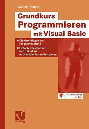 Grundkurs Programmieren mit Visual Basic: Die Grundlagen der Programmierung - Einfach, verständlich und mit leicht nachvollziehbaren Beispielen Grundkurs Programmieren mit Visual Basic: Die Grundlagen der Programmierung - Einfach, verständlich und mit leicht nachvollziehbaren Beispielen