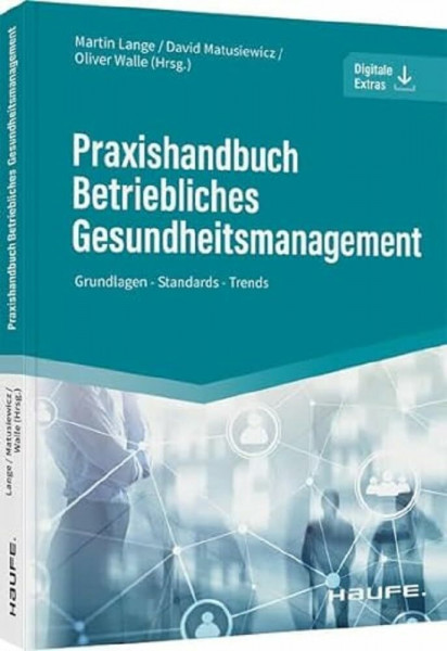 Praxishandbuch Betriebliches Gesundheitsmanagement: Grundlagen - Standards - Trends. Für HR, Arbeitsschutz und Organisationsentwicklung: BGF, BEM und Kennzahlen praxisnah erklärt (Haufe Fachbuch)