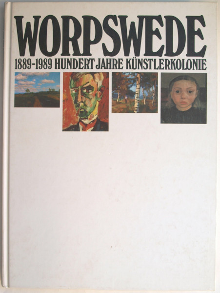 Worpswede 1889 - 1989. 100 Jahre Künstlerkolonie