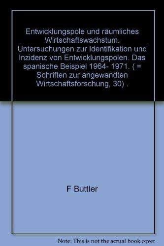 Entwicklungspole und räumliches Wirtschaftswachstum. Untersuchung zur Identifikation und Inzidenz von Entwicklungspolen. Das spanische Beispiel 1964 - 1971