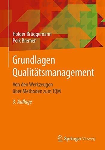 Grundlagen Qualitätsmanagement: Von den Werkzeugen über Methoden zum TQM