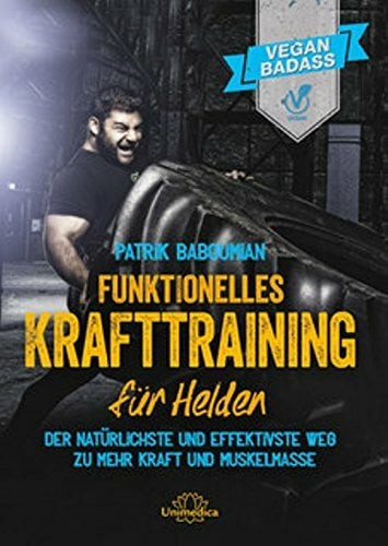 Funktionelles Krafttraining für Helden: Der natürlichste und effektivste Weg zu mehr Kraft und Muskelmasse Funktionelles Krafttraining für Helden: Der natürlichste und effektivste Weg zu mehr Kraft und Muskelmasse