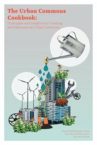 The Urban Commons Cookbook: Strategies and Insights for Creating and Maintaining Urban Commons