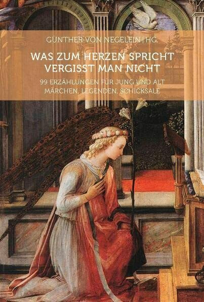 Was zum Herzen spricht vergisst man nicht: 99 Erzählungen für jung und alt. Märchen, Legenden, Schicksale, Jahresfeste | Für die religiöse Erziehung Band 3