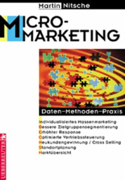 Mikromarketing: Daten, Methoden, Praxis - Individualisiertes Massenmarketing - bessere Zielgruppensegmentierung - erhöhte Response - optimierte ... Selling - Standortplanung - Marktübersichten
