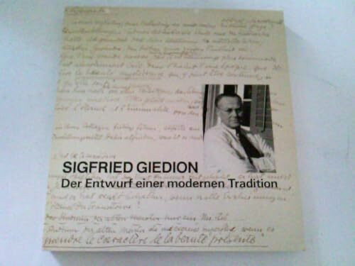 Siegfried Giedion 1888-1968. Der Entwurf einer modernen Tadition. Eine Ausstellung, organisiert vom Institut für Geschichte und Theorie der ... mit dem Museum für Gestaltung, Zürich