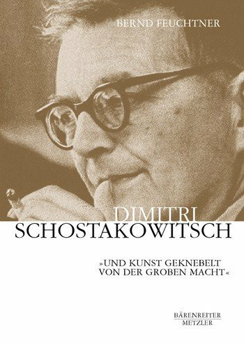 Dimitri Schostakowitsch: "Und Kunst geknebelt von der groben Macht" : Künstlerische Identität und staatliche Repression