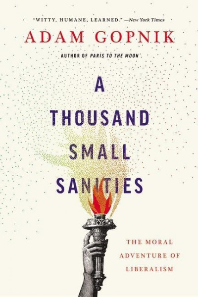 A Thousand Small Sanities: The Moral Adventure of Liberalism