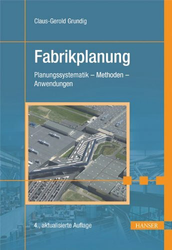 Fabrikplanung: Planungssystematik - Methoden - Anwendungen