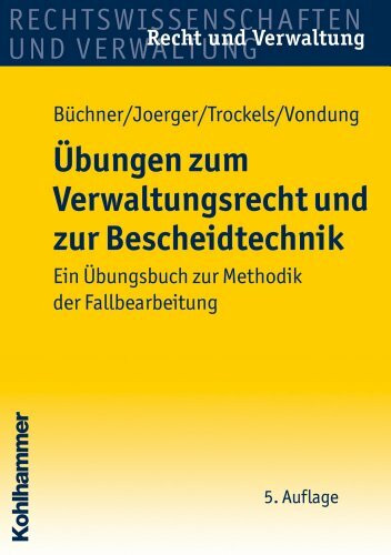 Übungen zum Verwaltungsrecht und zur Bescheidtechnik: Ein Übungsbuch zur Methodik der Fallbearbeitung (Recht und Verwaltung)