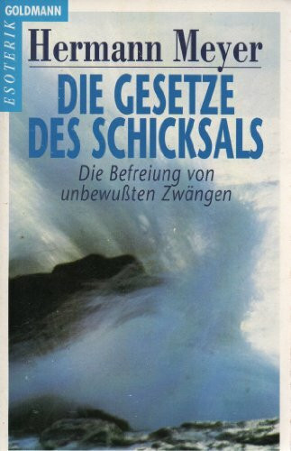 Die Gesetze des Schicksals: Die Befreiung von unbewußten Zwängen