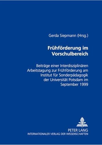 Frühförderung im Vorschulbereich: Beiträge einer Interdisziplinären Arbeitstagung zur Frühförderung am Institut für Sonderpädagogik der Universität Potsdam im September 1999