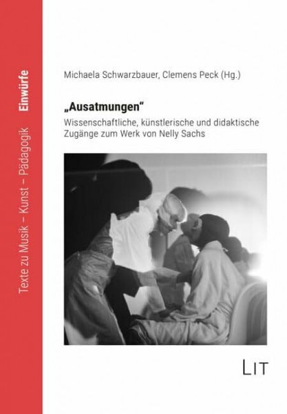 Ausatmungen: Wissenschaftliche, künstlerische und didaktische Zugänge zum Werk von Nelly Sachs. Dokumentation einer Veranstaltung an der Universität ... Texte zu Musik - Kunst - Pädagogik)